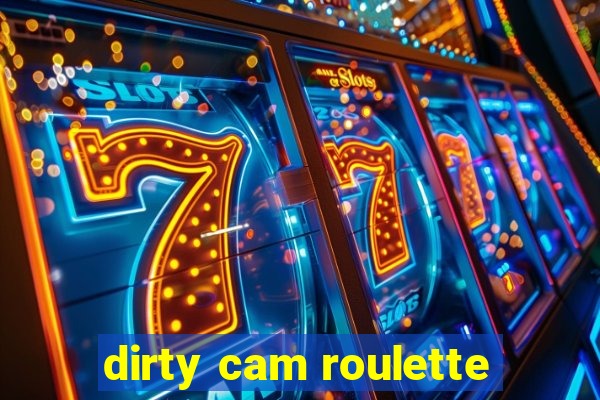 dirty cam roulette